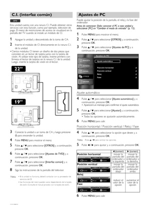 Page 23ES24
Esta unidad cuenta con una ranura C.I. Puede obtener otros 
servicios con esta función, como por ejemplo, televisión de 
pago. El menú de restricciones de acceso se visualizará en la 
pantalla del TV cuando se instale un módulo de CI.
1Apague la unidad y desconéctela de la toma de CA.
2Inser te el módulo de CI directamente en la ranura C .I. 
de la unidad.
• Ciertos módulos CI tienen un diseño de dos piezas que 
consisten en un lector de tarjeta junto con la tarjeta de 
visión. Al utilizar este tipo...