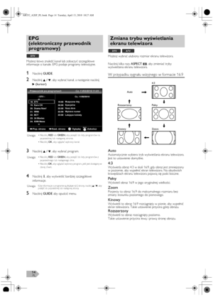 Page 14PL14
Możesz łatwo znaleźć kanał lub zobaczyć szczegółowe 
informacje o kanale. EPG podaje programy telewizyjne.
1Naciśnij GUIDE.
2Naciśnij K / L, aby wybrać kanał, a następnie naciśnij 
1(kursor).
3Naciśnij K / L, aby wybrać program.
4Naciśnij I, aby wyświetlić bardziej szczegółowe 
informacje.
5Naciśnij GUIDE aby opuścić menu.Możesz wybrać ulubiony rozmiar ekranu telewizora.
Naciśnij kilka razy ASPECT, aby zmieniać tryby 
wyświetlania ekranu telewizora.
W przypadku sygnału wizyjnego w formacie 16:9...