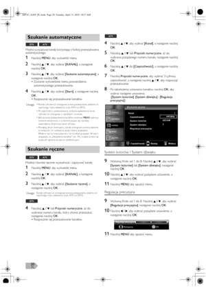 Page 20PL20
Można wyszukiwać kanały korzystając z funkcji przeszukiwania 
automatycznego.
1Naciśnij MENU, aby wyświetlić menu.
2Naciśnij K / L, aby wybrać [KANAŁ], a następnie 
naciśnij OK.
3Naciśnij K / L, aby wybrać [Szukanie automatyczne], a 
następnie naciśnij OK.
•Zostanie wyświetlone menu potwierdzenia 
automatycznego przeszukiwania.
4Naciśnij K / L, aby wybrać [Start], a następnie naciśnij 
OK.
•Rozpocznie się przeszukiwanie kanałów.
Możesz również ręcznie wyszukiwać i zapisywać kanały.
1Naciśnij MENU,...