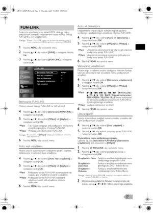 Page 25PL25
Funkcja ta umożliwia, przez kabel HDMI, obsługę funkcji 
połączonych pomiędzy urządzeniami naszej marki z funkcją 
FUN-LINK a tym urządzeniem.
1Naciśnij MENU, aby wyświetlić menu.
2Naciśnij K / L, aby wybrać [INNE], a następnie naciśnij 
OK.
3Naciśnij K / L, aby wybrać [FUN-LINK], a następnie 
naciśnij OK.
Sterowanie FUN-LINK
Możesz ustawić funkcję FUN-LINK na Wł. lub Wył.
4Naciśnij K / L, aby wybrać [Sterowanie FUN-LINK], a 
następnie naciśnij OK.
5Naciśnij K / L, aby wybrać [Włącz] lub [Wyłącz], a...