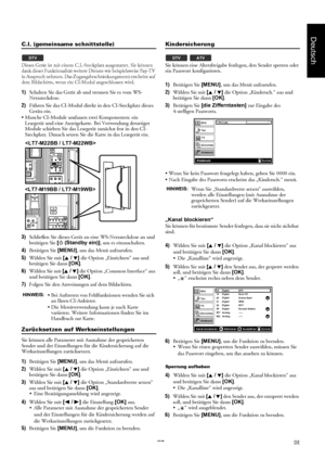 Page 2727DE
Deutsch
C.I. (gemeinsame schnittstelle)
Dieses Gerät ist mit einem C.I.-Steckplatz ausgestattet. Sie können 
dank dieser Funktionalität weitere Dienste wie beispielsweise Pay-TV 
in Anspruch nehmen. Das Zugangsbeschränkungsmenü erscheint auf 
dem Bildschirm, wenn ein CI-Modul angeschlossen wird.
1)Schalten Sie das Gerät ab und trennen Sie es vom WS-
Netzsteckdose.
2)Führen Sie das CI-Modul direkt in den CI-Steckplatz dieses 
Geräts ein.
 Manche CI-Module umfassen zwei Komponenten: ein 
Lesegerät...