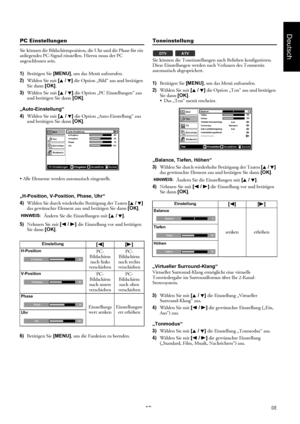 Page 1919DE
Deutsch
PC Einstellungen
Sie können die Bildschirmposition, die Uhr und die Phase für ein 
anliegendes PC-Signal einstellen. Hierzu muss der PC 
angeschlossen sein.
1)Betätigen Sie [MENU], um das Menü aufzurufen.
2)Wählen Sie mit [K / L] die Option „Bild“ aus und betätigen 
Sie dann [OK].
3)Wählen Sie mit [K / L] die Option „PC Einstellungen“ aus 
und betätigen Sie dann [OK].
„Auto-Einstellung“
4)Wählen Sie mit [K / L] die Option „Auto-Einstellung“ aus 
und betätigen Sie dann [OK].
 Alle Elemente...
