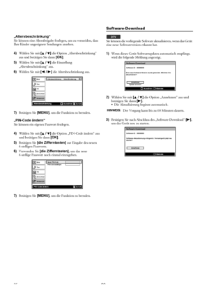 Page 2828DE „Altersbeschränkung“
Sie können eine Altersfreigabe festlegen, um zu vermeiden, dass 
Ihre Kinder ungeeignete Sendungen ansehen.
4)Wählen Sie mit [K / L] die Option „Altersbeschränkung“ 
aus und betätigen Sie dann [OK].
5)Wählen Sie mit [K / L] die Einstellung 
„Altersbeschränkung“ aus.
6)Wählen Sie mit [s / B] die Altersbeschränkung aus.
7)Betätigen Sie [MENU], um die Funktion zu beenden.
„PIN-Code ändern“
Sie können ein eigenes Passwort festlegen.
4)Wählen Sie mit [K / L] die Option „PIN-Code...