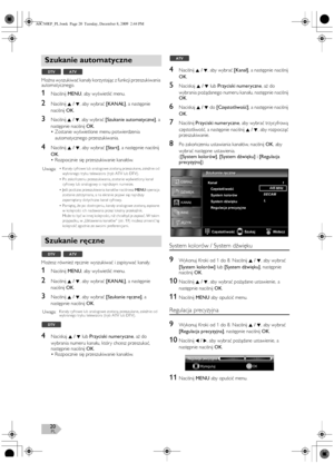 Page 20PL20
Można wyszukiwać kanały korzystając z funkcji przeszukiwania 
automatycznego.
1Naciśnij MENU, aby wyświetlić menu.
2Naciśnij K / L, aby wybrać [KANAŁ], a następnie 
naciśnij OK.
3Naciśnij K / L, aby wybrać [Szukanie automatyczne], a 
następnie naciśnij OK.
•Zostanie wyświetlone menu potwierdzenia 
automatycznego przeszukiwania.
4Naciśnij K / L, aby wybrać [Start], a następnie naciśnij 
OK.
•Rozpocznie się przeszukiwanie kanałów.
Możesz również ręcznie wyszukiwać i zapisywać kanały.
1Naciśnij MENU,...