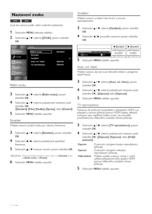 Page 18CS18
Zvuk lze nastavit podle vašich osobních požadavků.
1Stisknutím MENU zobrazte nabídku.
2Stisknutím K / L vyber te [ZVUK], potom stiskněte 
OK.
Režim zvuku
3Stisknutím K / L vyber te [Režim zvuku], potom 
stiskněte OK.
4Stisknutím K / L vyber te požadované nastavení, poté 
stiskněte OK.
([Standard], [Film], [Hudba], [Zprávy], nebo [Osobní])
5Stisknutím MENU nabídku opustíte.
Ekvalizér
Můžete nastavit tonální kvalitu pro všechny frekvence.
3Stisknutím K / L vyber te [Ekvalizér], potom stiskněte 
OK....