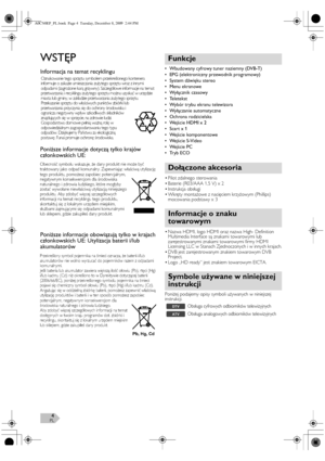 Page 4PL4
WSTĘP
Informacja na temat recyklingu 
Poniższe informacje dotyczą tylko krajów 
członkowskich UE: 
Poniższe informacje obowiązują tylko w krajach 
członkowskich UE: Utylizacja baterii i/lub 
akumulatorów • Wbudowany cyfrowy tuner naziemny (DVB-T)
• EPG (elektroniczny przewodnik programowy)
•System dźwięku stereo
• Menu ekranowe
•Wyłącznik czasowy
• Teletekst
• Wybór trybu ekranu telewizora
•Wyłączanie automatyczne
• Ochrona rodzicielska
•Wejście HDMI x 2
• Scart x 1
•Wejście komponentowe
•Wejście...