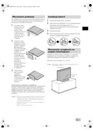 Page 5PL5
Do urządzenia musi zostać przymocowana podstawa, jeśli ma 
ono stać na stoliku. Sprawdzić, czy tył i przód podstawy są 
skierowane w prawidłowym kierunku.
Wyjmowanie podstawy z urządzenia
W kroku 3 wykręć wkręty z łbem walcowym wypukłym i 
wgłębieniem krzyżykowym Phillips. Po wykręceniu wkrętów, 
pociągnij podstawę w kierunku tylnej strony urządzenia. 
Zachowaj ostrożność, aby w czasie wyjmowania nie uszkodzić 
podstawy.
1Otwórz pokr ywkę komor y na baterie.
2Włóż baterie typu R03/AAA 1,5 V do...