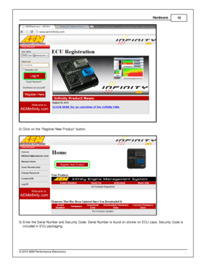 Page 15Hard w are
12
© 2 015 A EM  P erfo rm ance E le ctr o nic s
2 ) C lic k o n th e “R egis te r N ew  P ro duct” b utto n.
3 ) E nte r th e S eria l  N um ber a nd S ecurit y  C ode. S eria l  N um ber is  fo und o n s tic ker o n E CU c ase. S ecurit y  C ode is
i n clu ded in  E CU p ackagin g. 