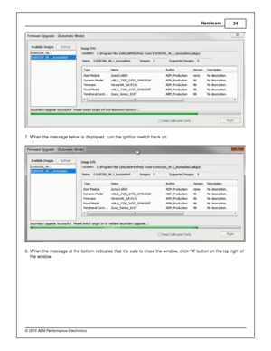 Page 27Hard w are
24
© 2 015 A EM  P erfo rm ance E le ctr o nic s
7 . W hen th e m essage b elo w  is  d is pla yed, tu rn  th e ig nit io n s w it c h b ack o n.
8 . W hen th e m essage a t th e b otto m  in dic ate s th at it ’s  s afe  to  c lo se th e w in dow , c lic k  X ” b utto n o n th e to p rig ht o f
t h e w in dow . 