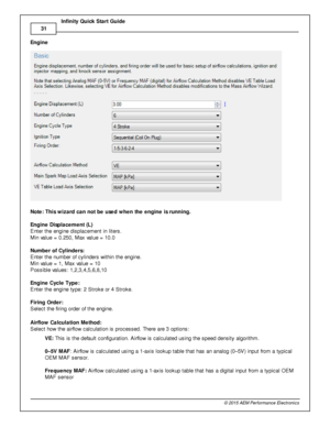 Page 3431
© 2 015 A EM  P erfo rm ance E le ctr o nic s
I
n fin ity  Q uic k S ta rt G uid e
E ngin e
N ote : T his  w iz a rd  c a n n ot b e u se d w hen th e e ngin e is  r u nnin g.
E ngin e D is p la ce m ent (L )
E nte r th e e ngin e d is pla cem ent in  lit e rs .
M in  v a lu e =  0 .2 50, M ax v a lu e =  1 0.0
N um ber o f C ylin ders : 
E nte r th e n um ber o f  c ylin ders  w it h in  th e e ngin e.
M in  v a lu e =  1 , M ax v a lu e =  1 0
P ossib le  v a lu es: 1 ,2 ,3 ,4 ,5 ,6 ,8 ,1 0
E ngin e...