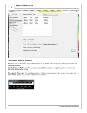 Page 4037
© 2 015 A EM  P erfo rm ance E le ctr o nic s
I
n fin ity  Q uic k S ta rt G uid e
F uel P re ssu re  R egula to r R efe re nce
A llo w s th e u ser to  c hoose th e p ro per re fe re nce p re ssure  fo r th e fu el  p re ssure  re gula to r. T he d ro p d ow n m enu h as
t h e fo llo w in g o ptio ns:
M anifo ld  V acu um  R efe re nce : T his  s hould  b e s ele cte d if  th e fu el  p re ssure  re gula to rs  p ort is  c onnecte d to  a
v a cuum  o r v a cuum /b oost s ourc e.
A tm osp heric  R efe...