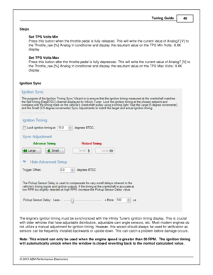 Page 43Tunin g G uid e
40
© 2 015 A EM  P erfo rm ance E le ctr o nic s
S te ps
S et T P S V olts  M in
P re ss th is  b utto n w hen th e th ro ttle  p edal  is  fu lly  re le ased. T his  w ill  w rit e  th e c urre nt v a lu e o f  A nalo g7 [V ] to
t h e T hro ttle _ra w  [% ] A nalo g In  c ondit io ner a nd d is pla y th e re sult a nt v a lu e o n th e T P S M in  V olt s : X .X X
d is pla y.
S et T P S V olts  M ax
P re ss th is  b utto n a ft e r th e th ro ttle  p edal  is  fu lly  d epre sses. T his...