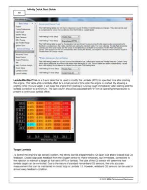 Page 5047
© 2 015 A EM  P erfo rm ance E le ctr o nic s
I
n fin ity  Q uic k S ta rt G uid e
L am daA fte rS ta rtT rim  is  a  2 -a xis  ta ble  th at is  u sed to  m odify  th e L am bda (A FR ) fo r s pecifie d tim e a ft e r s ta rtin g
t h e e ngin e. T his  ta ble  a dds a  la m bda o ffs et fo r a  s m all  p erio d o f  tim e a ft e r th e e ngin e is  s ta rte d. B y a llo w in g a
s lig htly  ric her m ix tu re  ta rg et, it  w ill  k eep th e e ngin e fr o m  s ta llin g o r ru nnin g ro ugh im media...