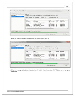 Page 1111
© 2 015 A EM  P erfo rm ance E le ctr o nic s
7 . W hen th e m essage b elo w  is  d is pla yed, tu rn  th e ig nit io n s w it c h b ack o n.
8 . W hen th e m essage a t th e b otto m  in dic ate s th at it ’s  s afe  to  c lo se th e w in dow , c lic k  X ” b utto n o n th e to p rig ht o f
t h e w in dow . 
