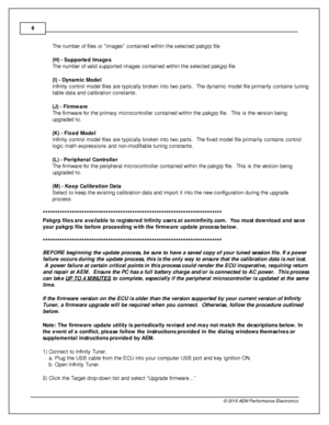 Page 66
© 2 015 A EM  P erfo rm ance E le ctr o nic s
The n um ber o f  file s o r  im ages c onta in ed w it h in  th e s ele cte d p akgrp  file
( H ) - S upporte d Im ages
T he n um ber o f  v a lid  s upporte d im ages c onta in ed w it h in  th e s ele cte d p akgrp  file
( I) - D yn am ic  M odel
I n fin it y  c ontro l  m odel  file s a re  ty pic ally  b ro ken in to  tw o p arts .  T he d ynam ic  m odel  file  p rim arily  c onta in s tu nin g
t a ble  d ata  a nd c alib ra tio n c onsta nts .
( J )...