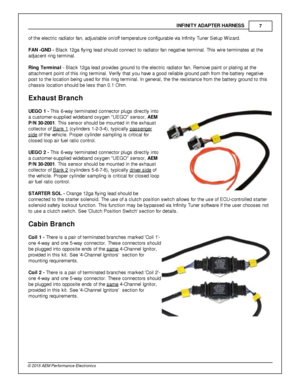 Page 7IN FIN IT Y A DAPTER  H ARNES S
7
© 2 015 A EM  P erfo rm ance E le ctr o nic s
o f  th e e le ctric  ra dia to r fa n, a dju sta ble  o n/o ff  te m pera tu re  c onfig ura ble  v ia  In fin it y  T uner S etu p W iz ard .
F A N -G ND - B la ck 1 2ga fly in g le ad s hould  c onnect to  ra dia to r fa n n egativ e  te rm in al.  T his  w ir e  te rm in ate s a t th e
a dja cent rin g te rm in al.
R in g T erm in al - B la ck 1 2ga le ad p ro vid es g ro und to  th e e le ctric  ra dia to r fa n. R em...