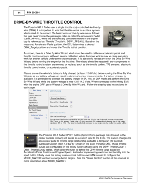 Page 1414
© 2 015 A EM  P erfo rm ance E le ctr o nic s
P
/N  3 0-3 901
DRIV E -B Y-W IR E T H R O TTLE  C O NTR O L
T he P ors che 9 97.1  T urb o u ses a  s in gle  th ro ttle  b ody c ontro lle d v ia  d riv e -b y-
w ir e  (D BW ). It  is  im porta nt to  n ote  th at th ro ttle  c ontro l  is  a  c rit ic al  s yste m
w hic h n eeds to  b e c orre ct. T he b asic  te rm s o f  d riv e -b y-w ir e  a re  a s fo llo w s:
t h e ‘g as p edal’  in sid e th e p assenger c abin  is  c alle d th e A ccele ra to r...