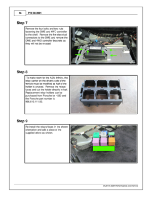 Page 3636
© 2 015 A EM  P erfo rm ance E le ctr o nic s
P
/N  3 0-3 901
Ste p  7
R em ove  th e fo ur b olt s  a nd tw o n uts
f a ste nin g th e D M E a nd 4 W D c ontro lle r
t o  th e s helf.   R em ove  th e fiv e  e le ctric al
c onnecto rs  to  th e D M E a nd re m ove  th e
D M E a nd 4 W D c ontro lle r b ra ckets  a s
t h ey w ill  n ot b e re -u sed.
Ste p  8
 T o m ake ro om  fo r th e A EM  In fin it y , th e
r e la y c arrie r o n th e d riv e rs  s id e o f  th e
v e hic le  m ust b e m odifie d a...