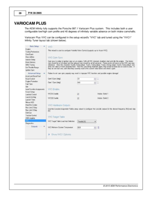 Page 2828
© 2 015 A EM  P erfo rm ance E le ctr o nic s
P
/N  3 0-3 905
VA RIO CAM  P LU S
T he A EM  In fin it y  fu lly  s upports  th e P ors che 9 97.1  V ario cam  P lu s s yste m .  T his  in clu des b oth  a  u ser
c onfig ura ble  lo w /h ig h c am  p ro file  a nd 4 0 d egre es o f  in fin it e ly  v a ria ble  a dva nce o n b oth  in ta ke c am shaft s .  
V ario cam  P lu s V VC c an b e c onfig ure d in  th e s etu p w iz ard s   V VC ta b a nd tu ned u sin g th e  V VC1
I n fin it y  T uner la yout...