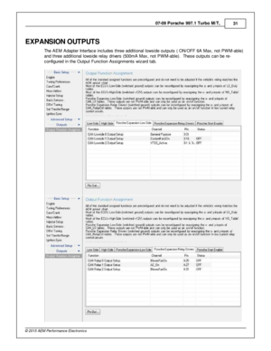 Page 3107-0 9 P ors c h e 9 97.1  T urb o M /T , 
31
© 2 015 A EM  P erfo rm ance E le ctr o nic s
EXPA NSIO N O UTP UTS
T he A EM  A dapte r In te rfa ce in clu des th re e a ddit io nal  lo w sid e o utp uts  ( O N/O FF 6 A  M ax, n ot P W M-a ble )
a nd th re e a ddit io nal  lo w sid e re la y d riv e rs  (5 00m A M ax, n ot P W M-a ble ).  T hese o utp uts  c an b e re -
c onfig ure d in  th e O utp ut F unctio n A ssig nm ents  w iz ard  ta b. 