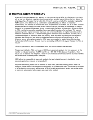 Page 5507-0 9 P ors c h e 9 97.1  T urb o M /T , 
55
© 2 015 A EM  P erfo rm ance E le ctr o nic s
12 M ONTH  L IM IT E D  W ARRANTY
A dva nced E ngin e M anagem ent In c. w arra nts  to  th e c onsum er th at a ll  A EM  H ig h P erfo rm ance p ro ducts
w ill  b e fr e e fr o m  d efe cts  in  m ate ria l  a nd w ork m anship  fo r a  p erio d o f  tw elv e  (1 2) m onth s fr o m  d ate  o f  th e
o rig in al  p urc hase. P ro ducts  th at fa il  w it h in  th is  1 2-m onth  w arra nty  p erio d w ill  b e re...