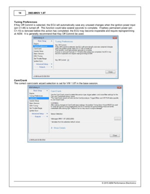 Page 143903-M KIV  1 .8 T
1 4
© 2 015 A EM  P erfo rm ance E le ctr o nic s
T unin g P re fe re nce s
I f  K ey O ff  C om mit  is  s ele cte d, th e E CU w ill  a uto m atic ally  s ave  a ny u nsave d c hanges w hen th e ig nit io n p ow er in put
( p in  C 1-4 8) is  tu rn ed o ff.   T his  fu nctio n c ould  ta ke s eve ra l  s econds to  c om ple te .  If  b atte ry  p erm anent p ow er (p in
C 1-1 0) is  re m ove d b efo re  th is  a ctio n h as c om ple te d, th e E CU m ay b ecom e in opera ble  a nd re...