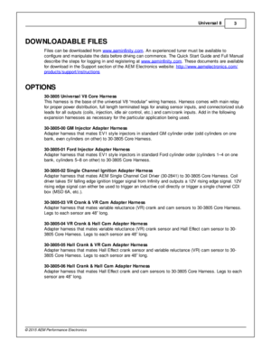 Page 3Univ e rs a l 8
3
© 2 015 A EM  P erfo rm ance E le ctr o nic s
DO W NLO ADABLE  F IL E S
F ile s c an b e d ow nlo aded fr o m  w ww.a em in fin it y .c om
. A n e xperie nced tu ner m ust b e a va ila ble  to
c onfig ure  a nd m anip ula te  th e d ata  b efo re  d riv in g c an c om mence. T he Q uic k S ta rt G uid e a nd F ull  M anual
d escrib e th e s te ps fo r lo ggin g in  a nd re gis te rin g a t w ww.a em in fin it y .c om
. T hese d ocum ents  a re  a va ila ble
f o r d ow nlo ad in  th e S...