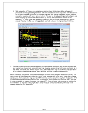 Page 11Page 12 
4.  With a baseline AFR curve now established, click on Auto Set Limits and the software will 
produce its best suggested high and low AFR limit l ines based on the populated AFR data shown 
on the graph. Review and adjust the high and low AF R limit lines as needed to contour the lines 
around the baseline AFR curve (shown below). This c an be done by clicking on a breakpoint and 
either dragging up or down with the mouse or by cli cking the up and down arrows on the 
keyboard.  To move to the...