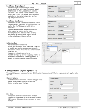 Page 1212
10/2 5/2 016 -   D O CUM EN T N UM BER : 1 0-2 500
© 2 016 A EM  P erfo rm ance E le ctr o nic s
A
Q -1  D ATA  L O GGER
I n put M ode - E ngin e S peed
· In te nded to  lo g a   ta chom ete r s ty le  o utp ut
· SIG NAL M UST B E A  C LE AN D C S Q UARE W AVE
O R D AM AG E T O  T H E L O GGER M AY O CCUR!!
· The u se o f  a  ta ch a dapte r s uch a s th e M SD “T ach
S ig nal  G M R P ic kup” P art N um ber # 8918 is  u sually
r e quir e d w hen a tte m ptin g to  lo g e ngin e rp m  fr o m
h ig h-v...