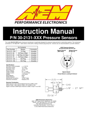 Page 1  
 
AEM Performance Electronics 
2205 126
th Street Unit A, Hawthorne, CA. 90250 
Phone: (310) 484-2322 Fax: (310) 484-0152  http://www.aemelectronics.com 
Instruction Part Number: 10-2131 Rev C 
 2012 AEM Performance Electronics 
 
     
                     
The model  30-2131-XXX  family of pressure transducers is specifically desi gned for pressure measurements in automotive system s. The mechanical 
connection is 1/8 Male NPT.  Each sensor comes wit h a mating connector plug and pin kit.  Sensors...