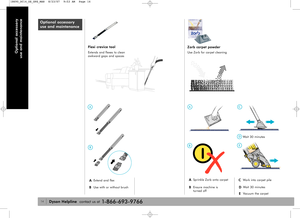 Page 1414
Optional accessory 
use and maintenance
Dyson Helplinecontact us at1-866-693-9766
Optional accessory
use and maintenance
ASprinkle Zorb onto carpet
BEnsure machine is
turned offDWait 30 minutes
EVacuum the carpet
CWork into carpet pile Use Zorb for carpet cleaning
Zorb carpet powderFlexi crevice tool
Extends and flexes to clean 
awkward gaps and spaces
AExtend and flex
BUse with or without brush
A
B
A
BE
D
C
Wait 30 minutes
18690_DC14_US_OPS_MAN  8/23/07  9:53 AM  Page 14 