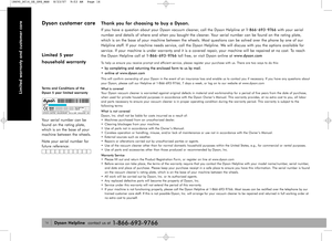 Page 16Thank you for choosing to buy a Dyson. 
If you have a question about your Dyson vacuum cleaner, call the Dyson Helpline at 1-
866-
693-
976 6with your serial
number and details of where and when you bought the cleaner. Your serial number can be found on the rating plate,
which is on the base of your machine between the wheels. Most questions can be solved over the phone by one of our
Helpline staff. If your machine needs service, call the Dyson Helpline. We will discuss with you the options available...