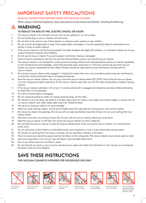 Page 3IMPORTANT SAFETY PRECAUTIONS
READ ALL INSTRUCTIONS BEFORE USING THIS VACUUM CLEANER
When using an electrical appliance, basic precautions should always be followed, including the following:
WARNING
TO REDUCE THE RISK OF FIRE, ELECTRIC SHOCK, OR INJURY:
1. This vacuum cleaner is for domestic use only. Do not use outdoors or on wet surfaces.
2.  Do not handle plug or vacuum cleaner with wet hands.
3.  Do not allow to be used as a toy. Close attention is necessary when used by or near children.
4.  Do not...