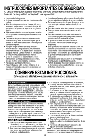 Page 1717
•  Lea todas las instrucciones.
•  No toque las superficies calientes. Use las asas o las 
perillas.
•   A fin de protegerse contra un choque eléctrico y 
lesiones a las personas, no sumerja el cable, los 
enchufes ni el aparato en agua ni en ningún otro 
líquido.
•  Todo aparato eléctrico usado en la presencia de los 
niños o por ellos mismos requiere la supervisión de 
un adulto.
•  Desconecte el aparato del tomacorriente cuando 
no esté en uso y antes de limpiarlo. Espere que el 
aparato se enfríe...