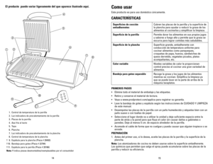 Page 8



El	producto		 puede	variar	ligeramente	 del	que	 aparece	 ilustrado	 aquí.
  . Control de temperatura de la parrilla  
  . Luz indicadora de precalentamiento de la parrilla 
  . Placas de la parrilla 
  . Asa fría al tacto 
  . Tapa
 6.  Plancha 
 7.  Luz indicadora de precalentamiento de la plancha 
 8.  Control de temperatura de la plancha 
† 9.  Espátula para la plancha (Pieza #  09)
† 0. Bandeja para goteo (Pieza #...