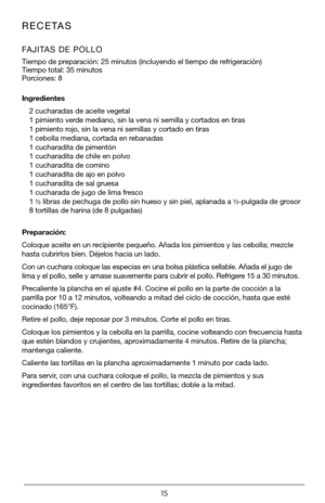 Page 1515
RECETAS
FAJITAS DE POLLO 
Tiempo de preparación: 25 minutos (incluyendo el tiempo de refrigeración)
Tiempo total: 35 minutos
Porciones: 8
Ingredientes2 cucharadas de aceite vegetal
1 pimiento verde mediano, sin la vena ni semilla y cortados en tiras
1 pimiento rojo, sin la vena ni semillas y cortado en tiras
1 cebolla mediana, cortada en rebanadas
1 cucharadita de pimentón
1 cucharadita de chile en polvo
1 cucharadita de comino
1 cucharadita de ajo en polvo
1 cucharadita de sal gruesa
1 cucharada de...