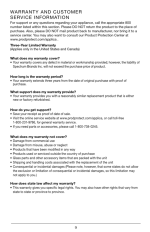 Page 99
WARRANTY AND CUSTOMER 
SERVICE INFORMATION
For support or any questions regarding your appliance, call the appropriate 800 
number listed within this section. Please DO NOT return the product to the place of 
purchase. Also, please DO NOT mail product back to manufacturer, nor bring it to a 
service center. You may also want to consult our Product Protection Center at  
www.prodprotect.com/applica .
Three-Year Limited Warranty  
(Applies only in the United States and Canada)  
What does my warranty...