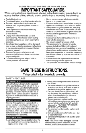 Page 22
• Read all instructions.
•   Do not touch hot surfaces. Use handles or knobs.
•  To protect against electrical shock do not 
immerse cord, plugs or appliance in water or 
other liquid.
•  Close supervision is necessary when any 
appliance is used by 
 or near children.
•  Unplug from outlet when not in use and 
before cleaning. Allow to cool before putting 
on or taking off parts and before cleaning the 
appliance.
•  Do not operate any appliance with a damaged 
cord or plug, or after the appliance...