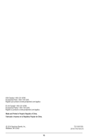Page 1616
E E .U U / C anadá 1- 8 0 0 -2 31- 978 6
Accessorios/Partes 1-800-738-0245
Registre su producto a www.prodprotect.com/applicaMade and Printed in People’s Republic of China.
Fabricado e Impreso en la República Popular de China.
U S A / C anada 1- 8 0 0 -2 31- 978 6
Accessories/Parts 1-800-738-0245
Register your product at www.prodprotect.com/applica
© 2014 Spectrum Brands, Inc.,  Middleton, WI 53562
2014/7/16/136 E/ST22-5001355  