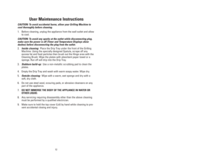 Page 1212
5
Les éléments de la machine 
à grillades 
GFSG80
1. Corps de l’appareil
2. Plaques de cuisson
3. Poignée
4. Voyant de minuterie (DEL)
5. Voyant de température (DEL)
6. Bouton de haute intensité 
« BURST »
7. Boutons de minuterie8. Bouton darrêt/contrôle de 
température
9. Bac d’égouttement (P/N 22811)
10. Spatule en plastique (P/N 22411B)
11. Cordon électrique
12. Brosse de nettoyage (P/N 22812)
13. Éponge
(GFSP1)
User Maintenance Instructions
CAUTION: To avoid accidental burns, allow your Grilling...