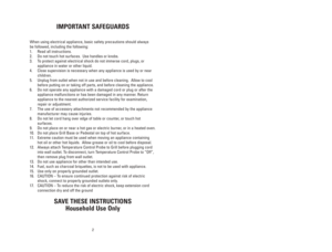 Page 211 2
IMPORTANT SAFEGUARDS
When using electrical appliance, basic safety precautions should always
be followed, including the following:
1. Read all instructions.
2. Do not touch hot surfaces.  Use handles or knobs.
3. To protect against electrical shock do not immerse cord, plugs, or
appliance in water or other liquid.
4. Close supervision is necessary when any appliance is used by or near 
children.
5. Unplug from outlet when not in use and before cleaning.  Allow to cool 
before putting on or taking...