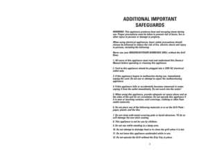 Page 310
3
ADDITIONAL IMPORTANT
SAFEGUARDS
WARNING: This appliance produces heat and escaping steam during
use. Proper precautions must be taken to prevent risk of burns, fire or
other injury to persons or damage to property.
When using electrical appliances, basic safety precautions should
always be followed to reduce the risk of fire, electric shock and injury
to persons, including the following :
Never use your INDOOR/OUTDOOR BARBEQUE GRILL without the Grill
Base.
1. All users of this appliance must read...