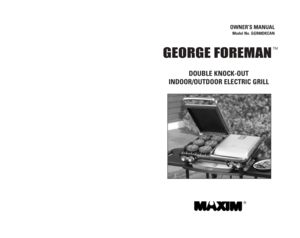 Page 1OWNER’S MANUAL
Model No. GGR88DKCAN
GEORGE FOREMAN
MANUEL D’UTILISATION
Modèle N° GGR88DKCAN
®
TM
DOUBLE KNOCK-OUT
INDOOR/OUTDOOR ELECTRIC GRILL
®
GEORGE FOREMAN
GRIL INTÉRIEUR / EXTÉRIEUR
À DOUBLE PLAQUE
MD
POUR GRILLADES FAIBLES EN GRAS
GR_GGR88DKCAN_IB_18-5-05  5/18/05  10:13 PM  Page 1 