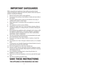 Page 2IMPORTANT SAFEGUARDS
When using electrical appliances, basic safety precautions should
always be followed to reduce the risk of fire, electric shock and injury to
persons, including the following:
1. Read all instructions before using appliance.
2. Do not touch hot surfaces. Use handles or knobs and oven mitts or
pot holders.
3. To protect against electric shock do not immerse cord, plug, or
cooking unit in water or other liquid.
4. Close supervision is necessary when any appliance is used near...