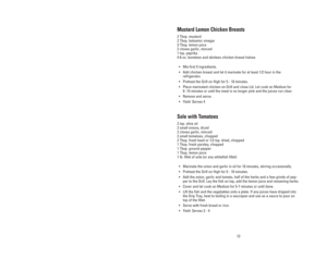Page 13Poitrines de poulet moutarde et citron
2 c. à table de moutarde
2 c. à table de vinaigre balsamique
3 c. à table de jus de citron
2 gousses d’ail, émincées
1 c. à thé de paprika
4 à 6 onces de poitrines de poulet sans peau, coupées en deux
•Mélangez ensemble les 5 premiers ingrédients.
•Ajoutez la poitrine de poulet et laissez mariner au réfrigérateur 
pendant au moins 1/2 heure.
•Préchauffez le gril à la position maximum (H) pendant 5 à 10 minutes.
•Déposez le poulet mariné sur le gril et fermez le...