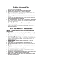 Page 8Conseils utiles
•Pour les grillades, choisissez des coupes de viande tendre.
•Faites mariner les viandes plus dures pour les attendrir avant la cuisson.
•Pour que la chair de la viande ou du poisson reste juteuse, évitez de la
piquer avec un ustensile.
•Réglez la température de cuisson avec modération.  Une température trop
élevée risquerait de dessécher les aliments.
•Pour de meilleurs résultats, il est préférable de choisir des coupes de 
viandes ou de volaille désossées et du poisson sans arêtes. 
•Si...