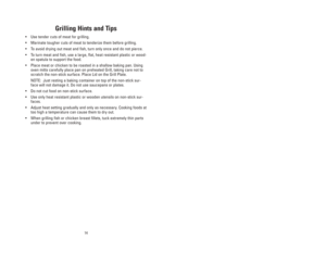 Page 1414
Grilling Hints and Tips
•Use tender cuts of meat for grilling.
•Marinate tougher cuts of meat to tenderize them before grilling.
•To avoid drying out meat and fish, turn only once and do not pierce.
•To turn meat and fish, use a large, flat, heat resistant plastic or wood-
en spatula to support the food.
•Place meat or chicken to be roasted in a shallow baking pan. Using
oven mitts carefully place pan on preheated Grill, taking care not to
scratch the non-stick surface. Place Lid on the Grill Plate....