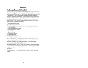 Page 1818
Recipes
The Champ’s Sausage Without Guilt
Try this sizzling sausage patty that not only tastes good, but is also good
for you. Choose ground turkey breast, which is lower in fat than ground
turkey containing dark meat and skin. Turkey, especially the light meat, is
a good source of niacin, which is an important B vitamin needed to
maintain a healthy nervous system. Early symptoms of niacin deficiency
that appear in the nervous system are apprehension, irritability, depres-
sion, weakness, and loss of...
