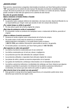 Page 5757
¿NECESITA AYUDA?
Para servicio, reparaciones o preguntas relacionadas al producto, por fa\
vor llame gratis al número 
“800” que aparece en la cubierta de este manual. No devuelva el pr\
oducto al establecimiento de 
compra. No envíe el producto por correo al fabricante ni lo lleve a u\
n centro de servicio. También 
puede consultar el sitio web que aparece en la cubierta de este manual.
Dos años de garantía limitada
(Aplica solamente en Estados Unidos o Canadá)
¿Qué cubre la garantía?
• 
La garantía...