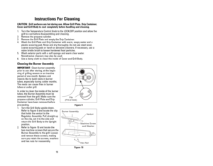 Page 1516
9
Instructions For Cleaning
CAUTION:  Grill surfaces are hot during use. Allow Grill Plate, Drip Container,
Cover and Grill Body to cool completely before handling and cleaning. 
1. Turn the Temperature Control Knob to the LOCK/OFF position and allow the
grill to cool before disassembling and cleaning. 
2. Remove the propane cylinder. 
3Remove the Grill Plate and empty the Drip Container.
4. Wash the Grill Plate and Drip Container with warm, soapy water and a
plastic scouring pad. Rinse and dry...
